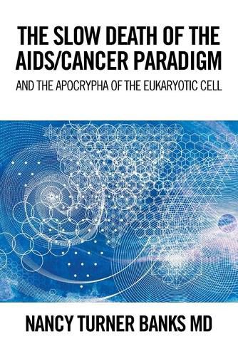 Cover image for The Slow Death of the Aids/Cancer Paradigm: And the Apocrypha of the Eukaryotic Cell