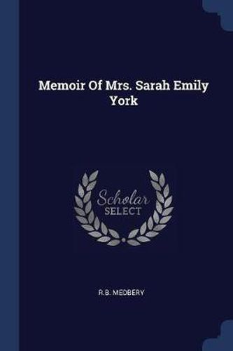 Memoir of Mrs. Sarah Emily York