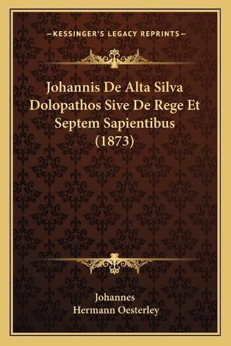 Johannis de Alta Silva Dolopathos Sive de Rege Et Septem Sapientibus (1873)