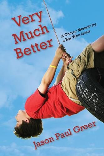 Cover image for Very Much Better: A Cancer Memoir by a Boy Who Lived