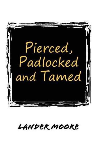 Cover image for Pierced, Padlocked and Tamed