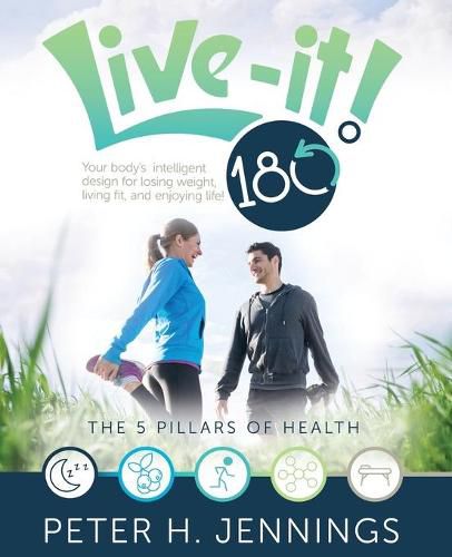 Live-It! 180 Degrees: Your body's intelligent design for losing weight, living fit, and enjoying life!