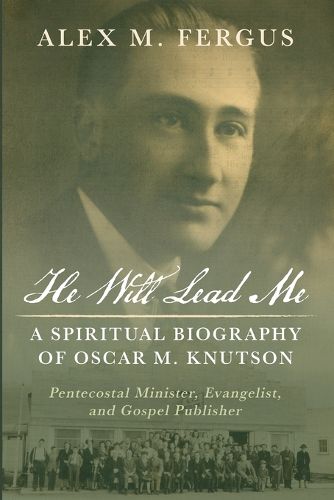 Cover image for He Will Lead Me: A Spiritual Biography of Oscar M. Knutson