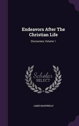 Cover image for Endeavors After the Christian Life: Discourses, Volume 1