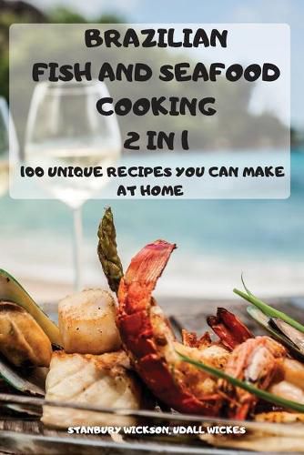 Cover image for BRAZILIAN FISH and SEAFOOD COOKING 2 IN 1: 100 Unique Recipes You Can Make at Home