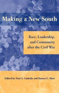 Cover image for Making a New South: Race, Leadership, and Community After the Civil War