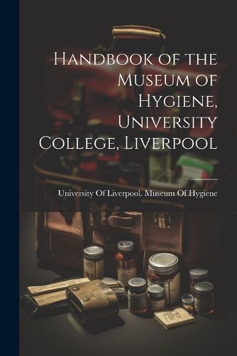 Cover image for Handbook of the Museum of Hygiene, University College, Liverpool