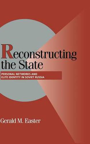 Cover image for Reconstructing the State: Personal Networks and Elite Identity in Soviet Russia