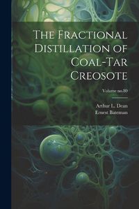 Cover image for The Fractional Distillation of Coal-tar Creosote; Volume no.80