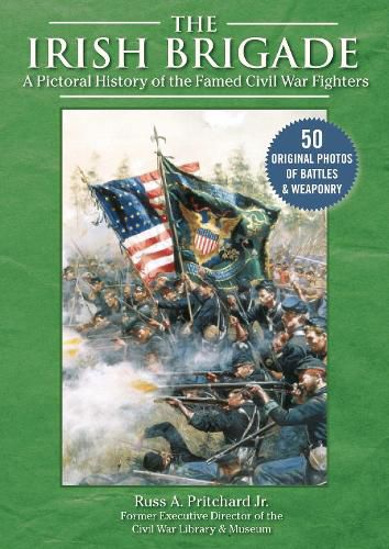 Cover image for The Irish Brigade: A Pictorial History of the Famed Civil War Fighters