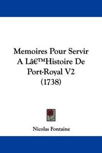 Cover image for Memoires Pour Servir A La -- Histoire De Port-Royal V2 (1738)