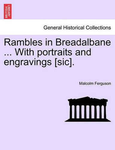 Cover image for Rambles in Breadalbane ... with Portraits and Engravings [Sic].