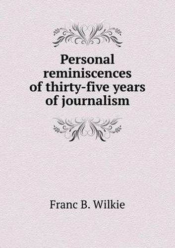 Personal reminiscences of thirty-five years of journalism