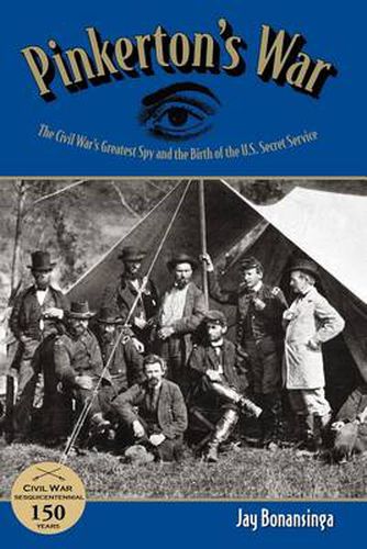 Cover image for Pinkerton's War: The Civil War's Greatest Spy And The Birth Of The U.S. Secret Service