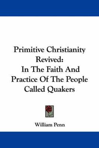 Cover image for Primitive Christianity Revived: In the Faith and Practice of the People Called Quakers