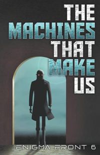 Cover image for The Machines That Make Us