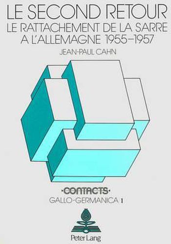 Cover image for Le Second Retour: Le Rattachement de La Sarre A L'Allemagne 1955-1957