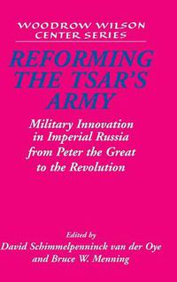 Cover image for Reforming the Tsar's Army: Military Innovation in Imperial Russia from Peter the Great to the Revolution