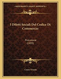 Cover image for I Difetti Sociali del Codice Di Commercio: Prolusione (1899)