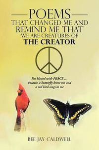 Cover image for Poems That Changed Me and Remind Me That We Are Creatures of the Creator