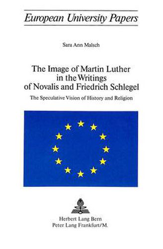 Cover image for Image of Martin Luther in the Writings of Novalis and Friedrich Schlegel: The Speculative Vision of History and Religion