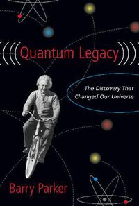 Cover image for Quantum Legacy: The Discovery That Changed the Universe