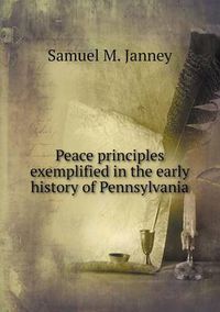 Cover image for Peace principles exemplified in the early history of Pennsylvania