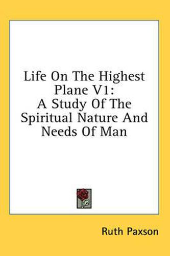 Cover image for Life on the Highest Plane V1: A Study of the Spiritual Nature and Needs of Man