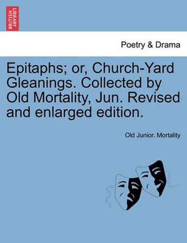 Cover image for Epitaphs; Or, Church-Yard Gleanings. Collected by Old Mortality, Jun. Revised and Enlarged Edition.