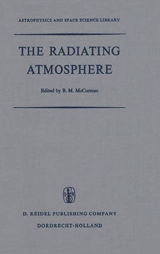 Cover image for The Radiating Atmosphere: Proceedings of a Symposium Organized by the Summer Advanced Study Institute, Held at Queen's University, Kingston, Ontario, August 3-14, 1970