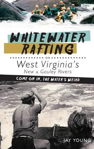 Whitewater Rafting on West Virginia's New & Gauley Rivers: Come on In, the Water's Weird