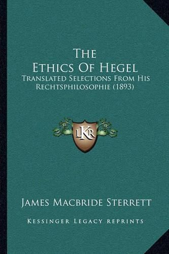 The Ethics of Hegel: Translated Selections from His Rechtsphilosophie (1893)