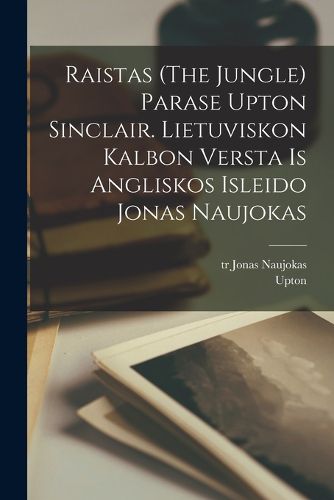 Cover image for Raistas (The jungle) parase Upton Sinclair. Lietuviskon kalbon versta is angliskos isleido Jonas Naujokas
