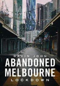 Cover image for Abandoned Melbourne: Lockdown