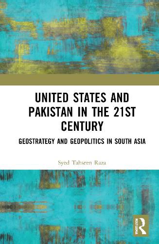 Cover image for United States and Pakistan in the 21st Century: Geostrategy and Geopolitics in South Asia