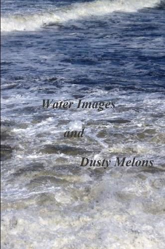 Cover image for Water Sandwiches and Dusty Melons