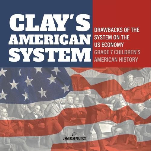 Clay's American System Drawbacks of the System on the US Economy Grade 7 Children's American History