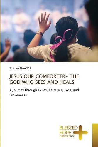 Cover image for Jesus Our Comforter- The God Who Sees and Heals