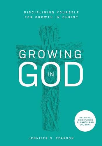 Cover image for Growing in God: Disciplining Yourself for Growth in Christ