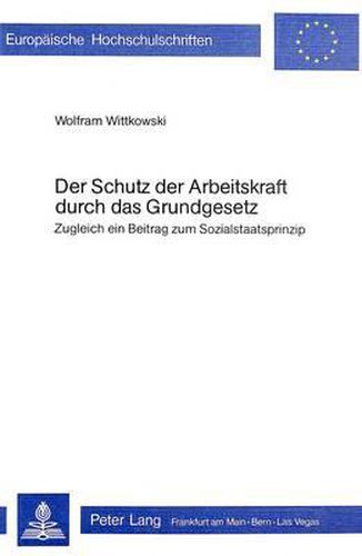 Cover image for Der Schutz Der Arbeitskraft Durch Das Grundgesetz: Zugleich Ein Beitrag Zum Sozialstaatsprinzip