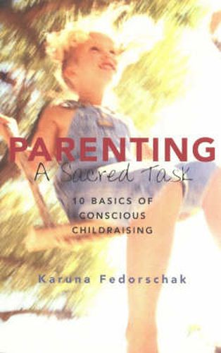 Cover image for Parenting, a Sacred Task: 10 Basics of Conscious Childraising