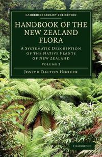 Cover image for Handbook of the New Zealand Flora: A Systematic Description of the Native Plants of New Zealand and the Chatham, Kermadec's, Lord Auckland's, Campbell's, and Macquarrie's Islands