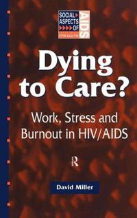 Cover image for Dying to Care: Work, Stress and Burnout in HIV/AIDS Professionals