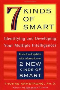 Cover image for 7 Kinds of Smart: Identifying and Developing Your Multiple Intelligences