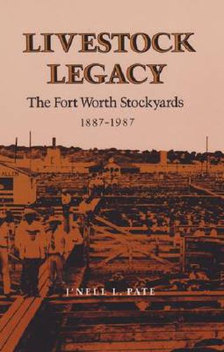 Cover image for Livestock Legacy: The Fort Worth Stockyards, 1887-1987