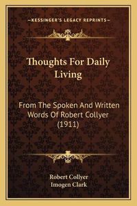 Cover image for Thoughts for Daily Living: From the Spoken and Written Words of Robert Collyer (1911)