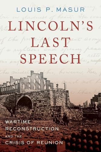 Cover image for Lincoln's Last Speech: Wartime Reconstruction and the Crisis of Reunion