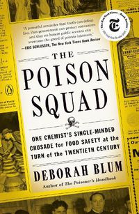 Cover image for The Poison Squad: One Chemist's Single-Minded Crusade for Food Safety at the Turn of the Twentieth Century