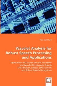 Cover image for Wavelet Analysis for Robust Speech Processing and Applications