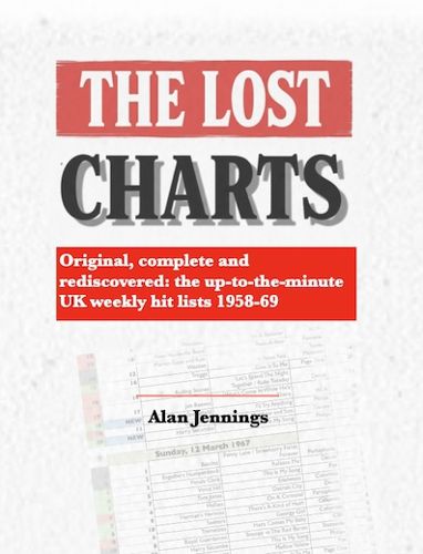 Cover image for The Lost Charts - Original, complete and rediscovered: the up-to-the-minute UK weekly hit lists 1958-69